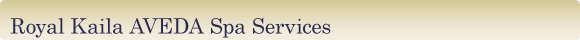 Royal Kaila AVEDA Spa Services